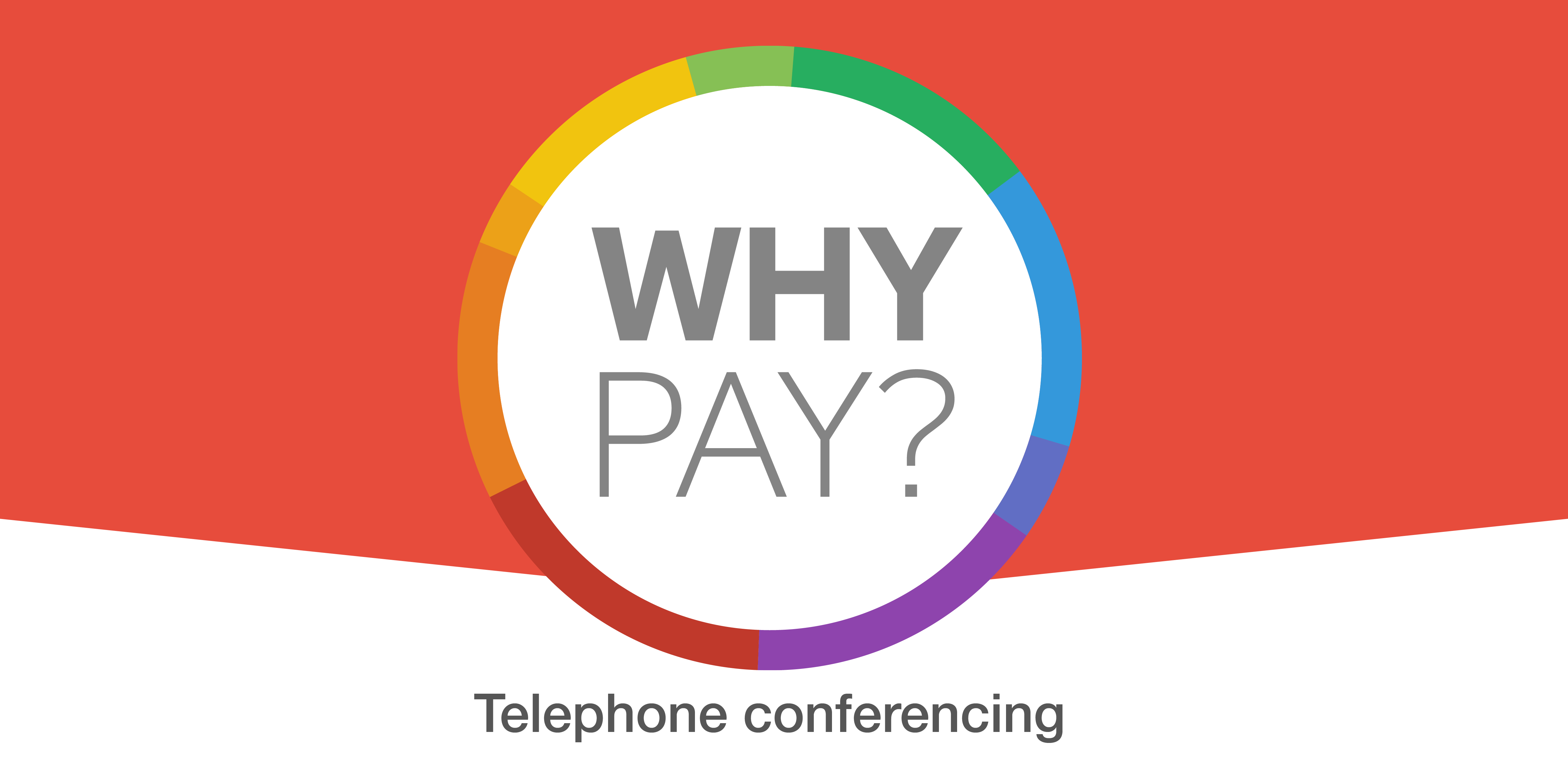 WHYPAY? | Genuinely free telephone conference calls